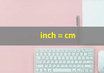 inch = cm